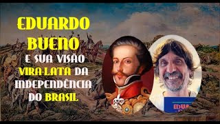 Eduardo Bueno falsifica e distorce a história da Independência do Brasil: Resposta Nacionalista