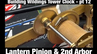 Making a Clock Lantern Pinion for Wildings Tower Clock pt12 - 2nd Arbor Complete