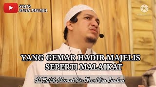 YANG GEMAR HADIR MAJELIS SEPERTI MALAIKAT - AL HABIB AHMAD BIN NOVEL BIN JINDAN