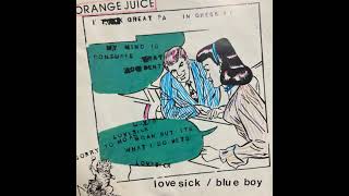 Orange Juice - Blue Boy/Lovesick (Vinyl Rip of original single)