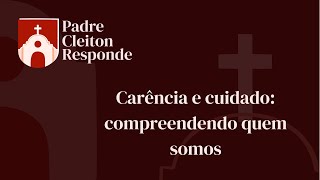 Carência e cuidado: compreendendo quem somos