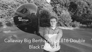 Callaway Big Bertha Alpha 816 Double Black Diamond | My New Driver