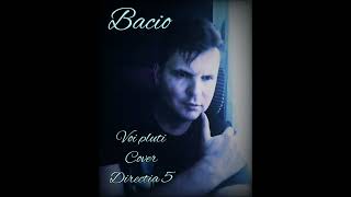 Bacio - Voi pluti ( cover Directia5)