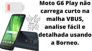 Moto G6 Play não carrega curto na malha VBUS, analise fácil e detalhada usando a Borneo.