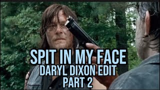 DARYL DIXON   |   SPIT IN MY FACE PART 2