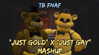 FNAF MASHUP | Just Gold x Just Gay (MandoPony & KeepitEZ_)