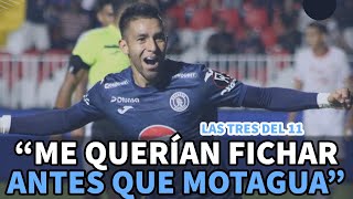 Las tres del 11 | "Me querían fichar antes que Motagua"