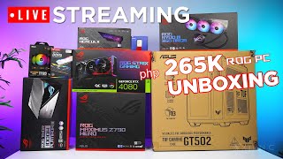 LIVE STREAMING: Unboxing 265K ROG Gaming PC ft. ROG Strix RTX 4080 OC 16gb