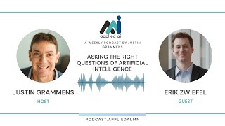 Asking the Right Questions of Artificial Intelligence with Erik Zwiefel / Conversations on AppliedAI