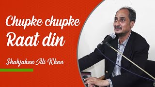 Chupke Chupke Raat Din | چپکے چپکے رات دن آنسو بہانا یاد ہے | Shahjahan Ali Khan