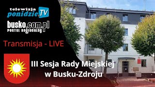 III Sesja Rady Miejskiej w Busku-Zdroju - Transmisja LIVE