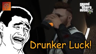 Drunker Luck! || GTA V