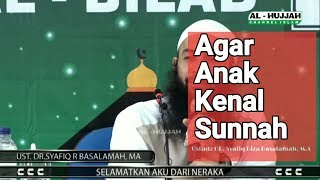 Agar Anak Kenal Sunnah - Ustadz Dr.Syafiq Riza Basalamah, M.A