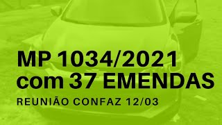 MEDIDA 1034/2021, 37 EMENDAS e REUNIÃO CONFAZ 12/03(Comentários, informações)@SilvinhoSobreRodas