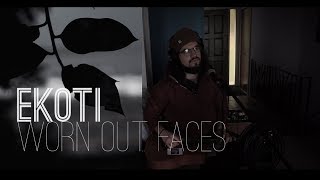 EKOTI - Worn Out Faces