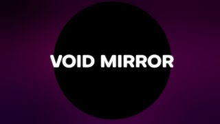 [YN: Void's Struggle] Void Mirror.