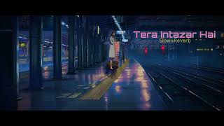 Tera Intazar Hai | Arijit Singh | Slow reverb Song | New Song | Night Mood