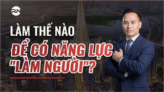 LÀM THẾ NÀO ĐỂ CÓ NĂNG LỰC "LÀM NGƯỜI"? | LÀM CHỦ  BẢN THÂN - QUẢN TRỊ CUỘC ĐỜI