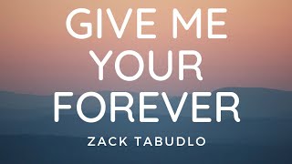 Zack Tabudlo - Give Me Your Forever (Lyric Video)