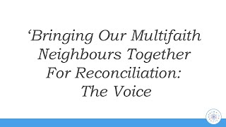 BRINGING OUR MULTIFAITH NEIGHBOURS TOGETHER FOR RECONCILIATION: THE VOICE