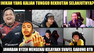 SVAFEL BAKALAN JOIN BTR OR NO I INI JAWABAN RYZEN MENGENAI KELAYAKAN SVAFEL GABUNG BTR