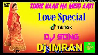 Tujhe Yaad Na Meri Aayi Kisi Se Ab Kya Kehna DJ remix Imran Loi mix Tik Tok