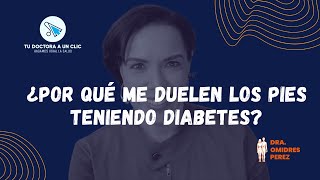 ¿Por qué me duelen los pies teniendo diabetes?