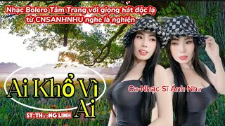 MV TÂM TRẠNG /AI KHỔ VÌ AI /SÁNG TÁC THƯƠNG LINH /với giọng hát độc lạ từ CNSANHNHU