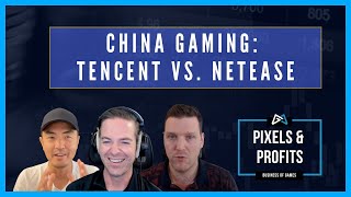 Chinese Gaming Giants: Tencent vs. Netease | Pixels & Profits