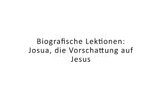 Biografische Lektionen: Josua, die Vorschattung auf Jesus