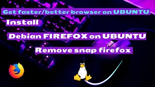 Install Debian Firefox on Ubuntu | Remove Snap Firefox | Get Better Browser for Ubuntu