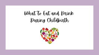 What To Eat and Drink During Childbirth