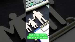 MYTHS ABOUT LIFE INSURANCE   MYTH #7