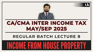 CA/CMA INTER | INCOME TAX | MAY/SEP 2025 | REGULAR | LECTURE 8 | INCOME FROM HOUSE PROPERTY