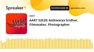 AART S2E20: Aishwarya Sridhar, Filmmaker, Photographer