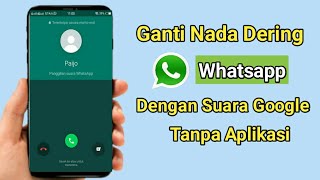 Cara Mengganti Nada Dering Whatsapp Dengan Suara Google