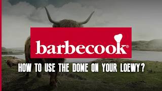 Barbecook- How to use the Dome on your Loewy