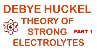 DEBYE HUCKEL THEORY OF STRONG ELECTROLYTES | PART 1