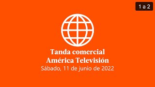 Tanda comercial América Televisión Perú 11-06-2022 (1/2)