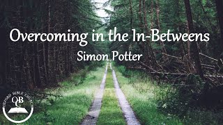 LIVE | 11AM - Sunday 16th April 2023 - Simon Potter: Overcoming in the In-Betweens