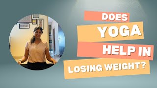 Can yoga help lose weight? I Yoga and weight loss I Yoga: A way of life I