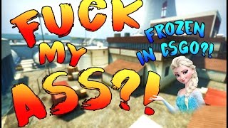 CSGO | Frozen's Let it go - "FUCK MY ASS"