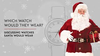 Which Luxury Watches Would Santa Claus Wear?