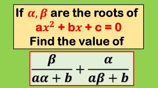 If 𝜶 and 𝜷 are the roots of  a𝒙^𝟐 + b𝒙 + c = 0 , find the value of 𝜷/(𝒂𝜶+𝒃)+𝜶/(𝒂𝜷+𝒃) ??  #math