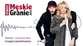 Męskie Granie. 2013. Remiks singla "Jutro jest dziś". (Grzegorz Joachimowicz Remiks)