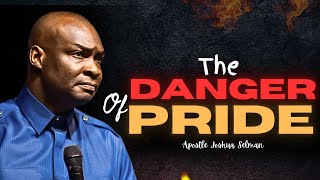 The danger of pride and how it can destroy your life || Apostle Joshua Selman