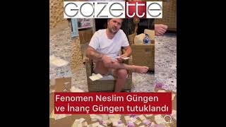 Fenomen Neslim Güngen tutuklandı | Detaylar 👉🏻www.gazette.com.tr