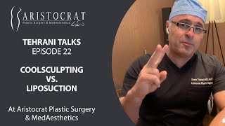 Tehrani Talks 22: CoolSculpting vs. Liposuction