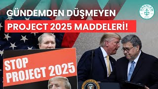 Gündemden Düşmeyen Project 2025 Maddeleri!