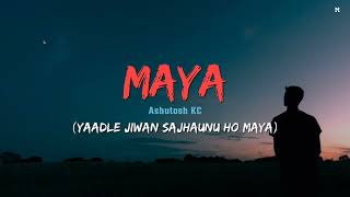 Maya - Ashutosh KC (lyrics) || Eklei Basera Muskuraunu Ho Maya || Phulbutte Rato Sari Maa